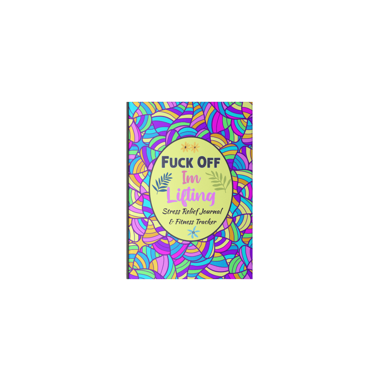 Fuck Off, I'm Lifting | Stress Relief Tracker And Fitness Journal - Fitness Mallomo